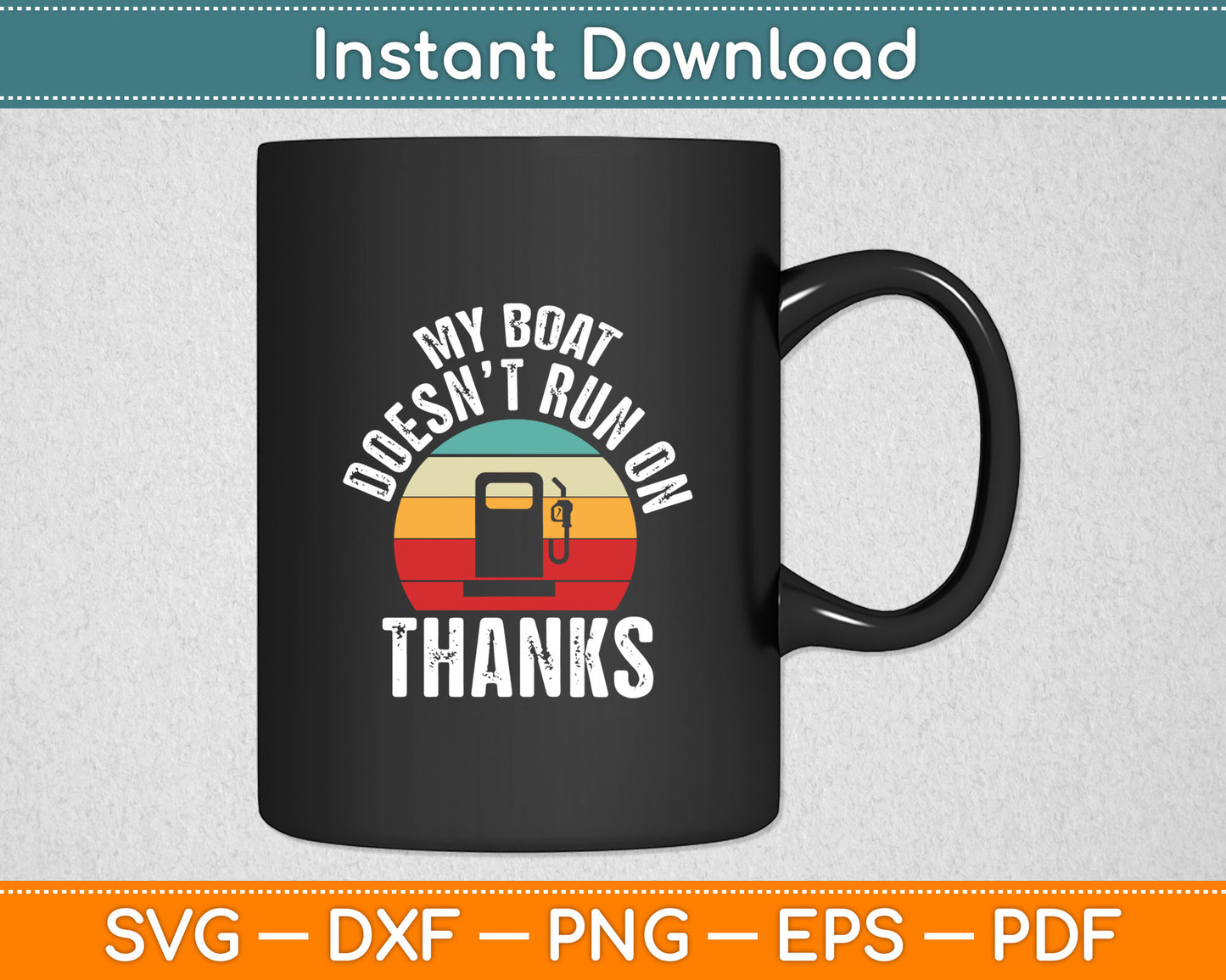 My Boat Doesn't Run On Thanks Vintage Retro Svg Digital Cutting File