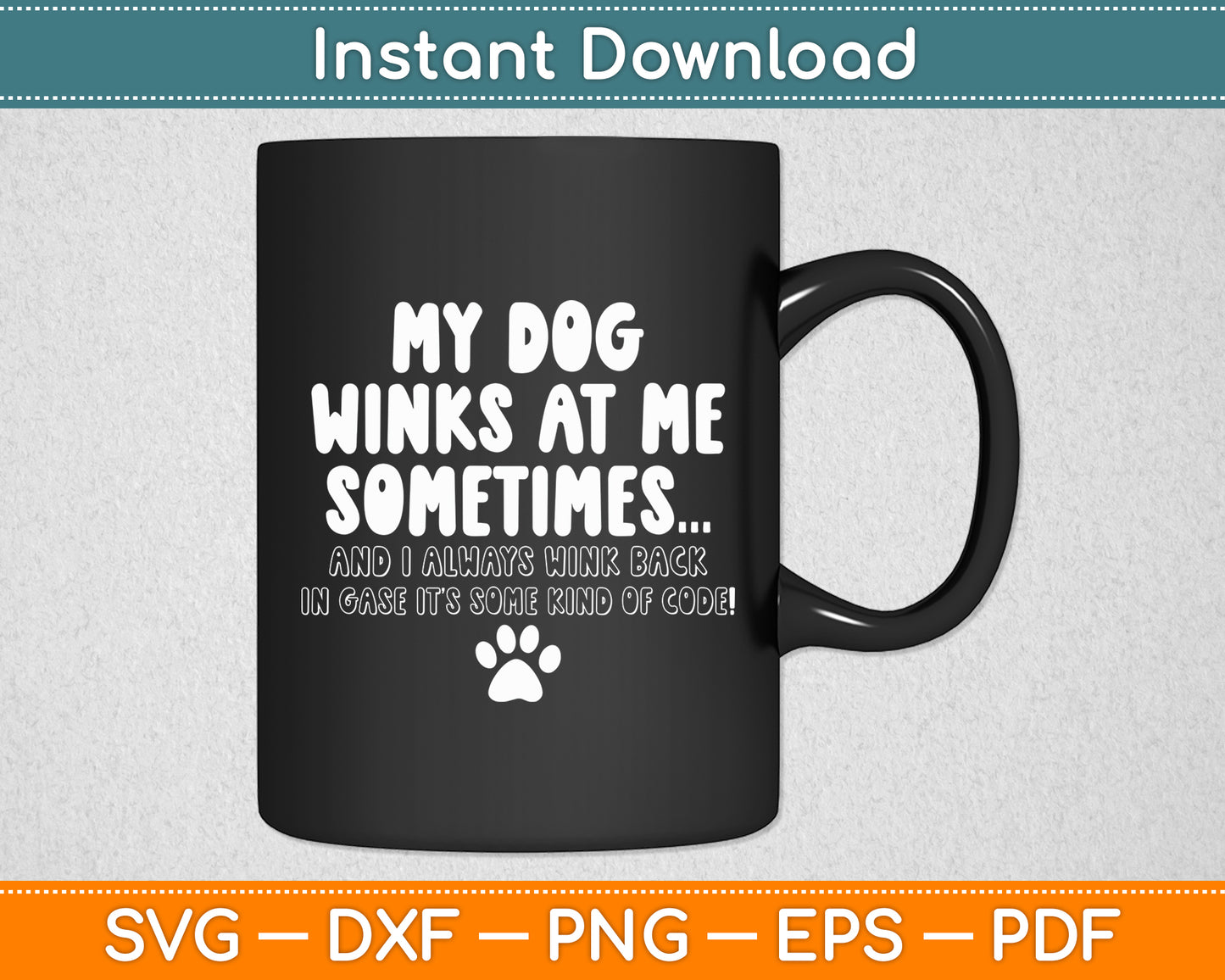 My Dog Winks At Me Sometimes Dog Lover Funny Svg Digital Cutting File