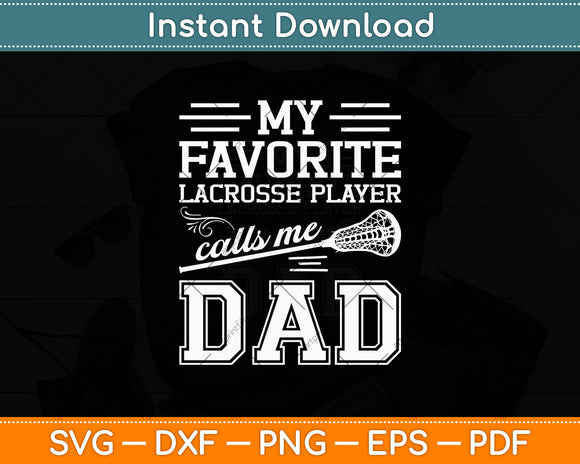 My Favorite Lacrosse Player Calls Me Dad Svg Digital Cutting File