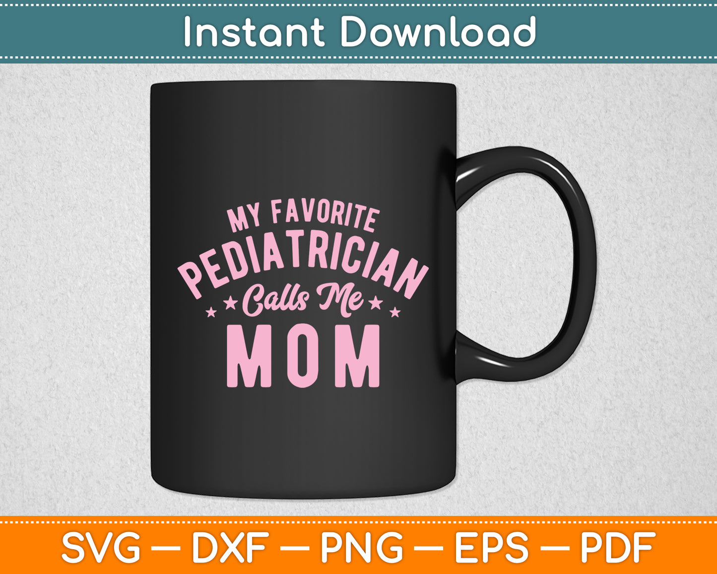 My Favorite Pediatrician Calls Me Mom Mothers Day Funny Svg Digital Cutting File