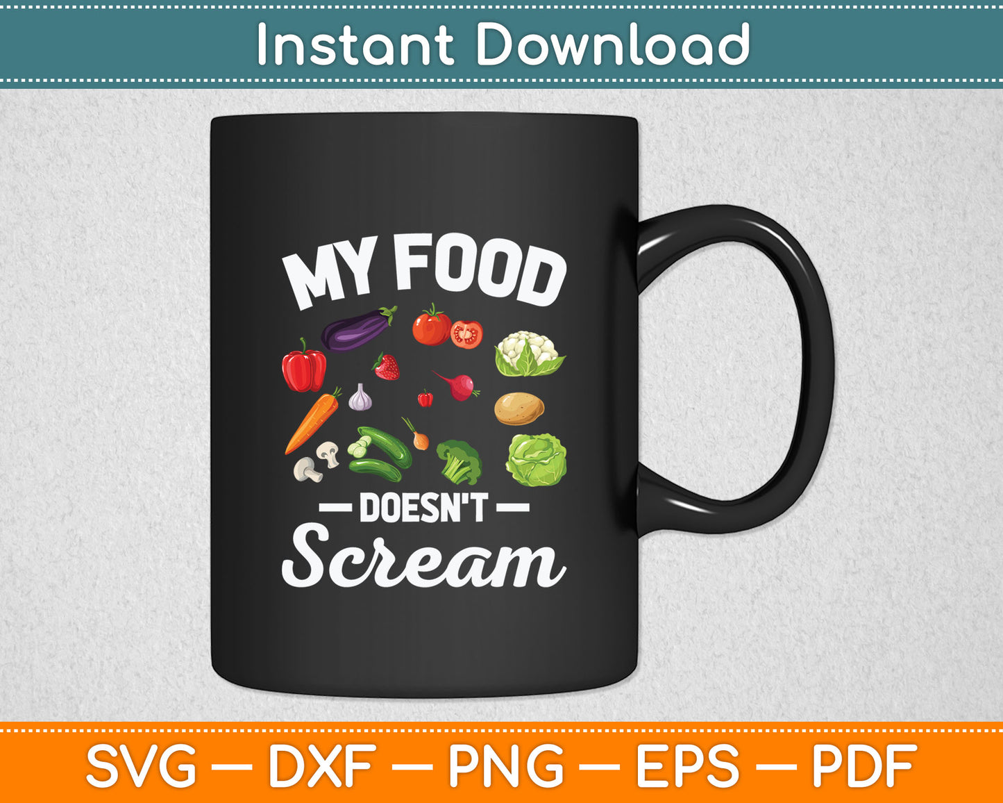 My Food Doesn't Scream Anti Animal Cruelty Vegan Vegetarian Svg Digital Cutting File