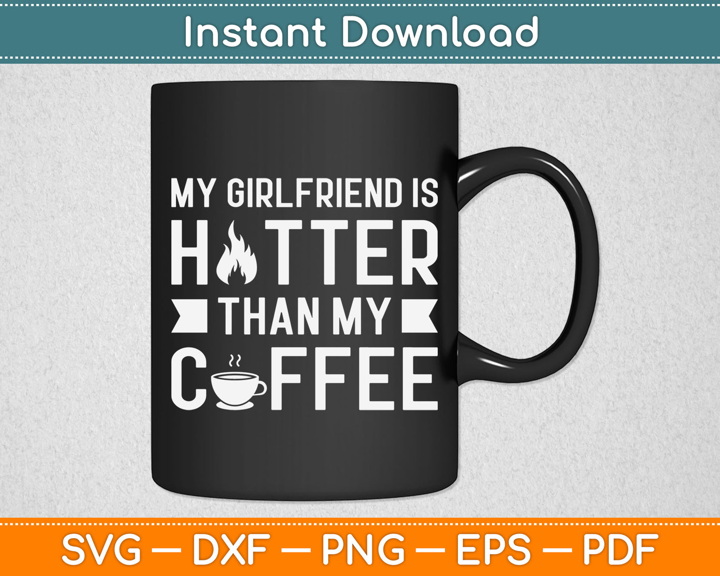 My Girlfriend Is Hotter Than My Coffee Funny Relationship Svg Digital Cutting File