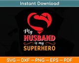 My Husband is My Superhero Svg Digital Cutting File