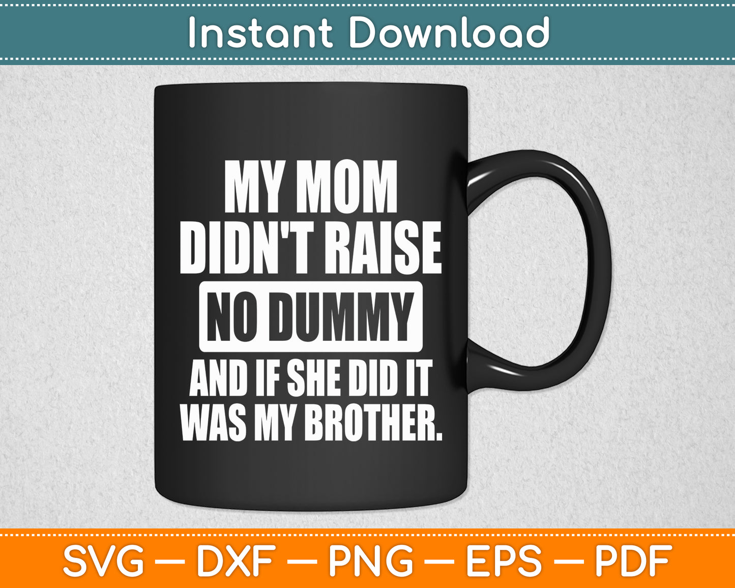 My Mom Didn't Raise a Dummy Sarcastic Humor Funny Svg Digital Cutting File