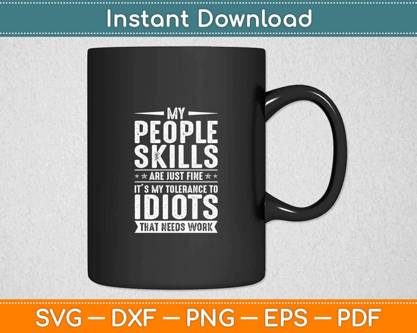 My People Skills Are Just Fine It’s My Tolerance To Idiots Svg Digital Cutting File