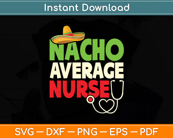 Nacho Average Nurse Funny Svg Digital Cutting File