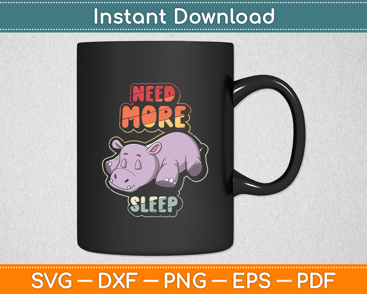 Need More Sleep - Hippo Lover Sleeping Hippopotamus Svg Png Dxf Digital Cutting File