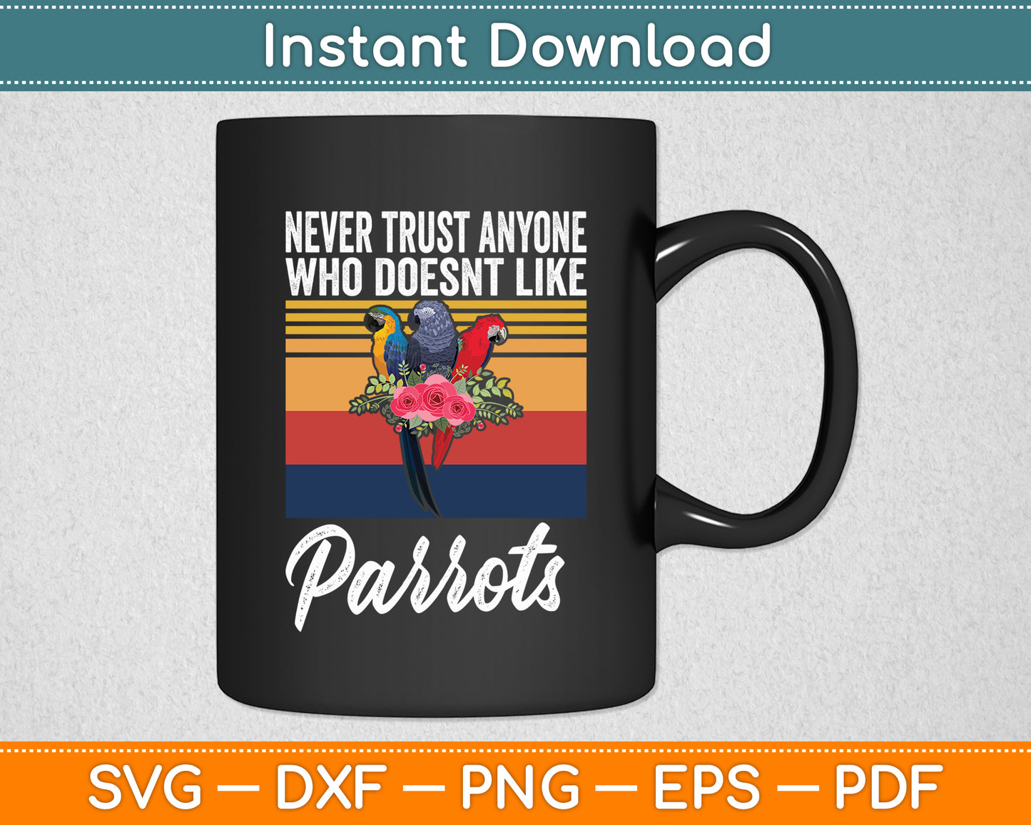 Never Trust Anyone Who Doesn't Like Parrots Svg Digital Cutting File