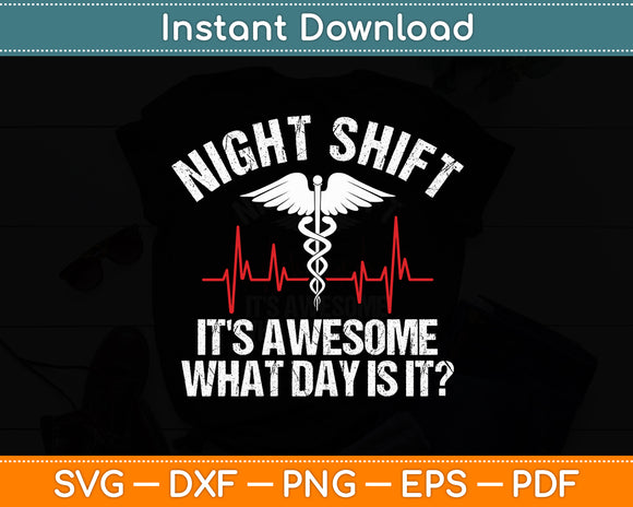 Night Shift It's Awesome What Day Is It Nurse Funny Svg Digital Cutting File