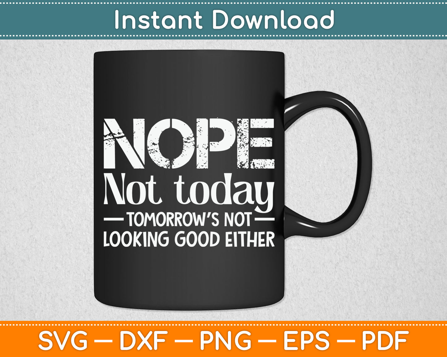 Nope Not Today Tomorrow's Not Looking Good Either Cool Funny Svg Digital Cutting File