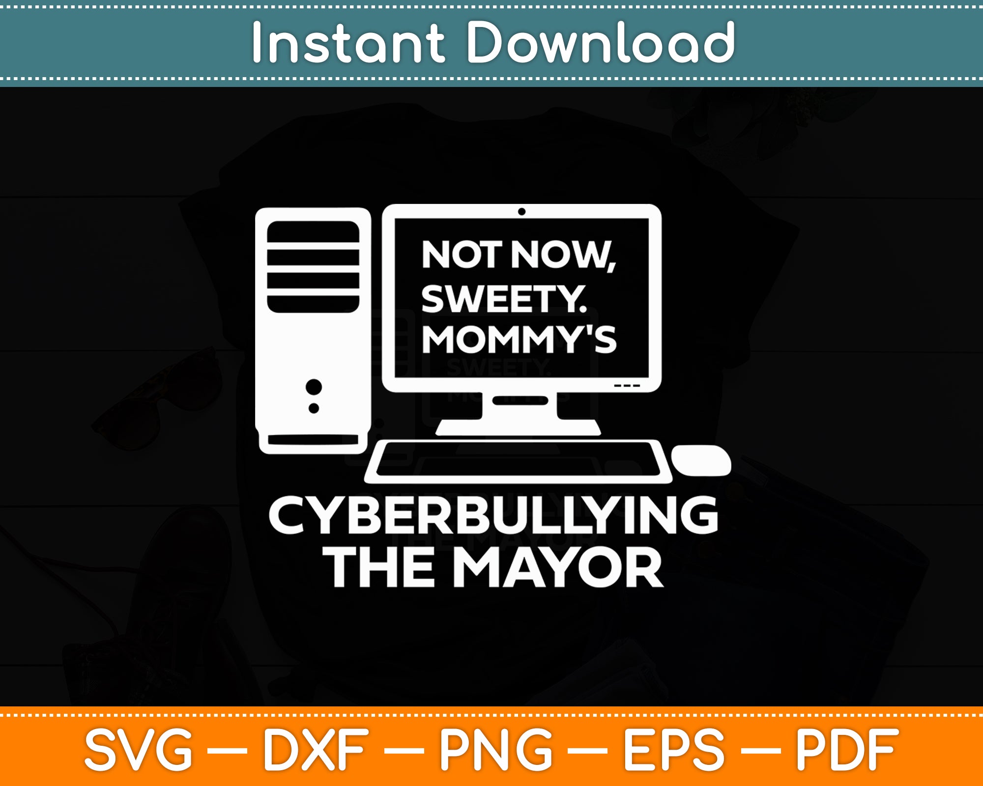 Not Now Sweety Mommy's Cyberbullying The Mayor Svg Cutting File