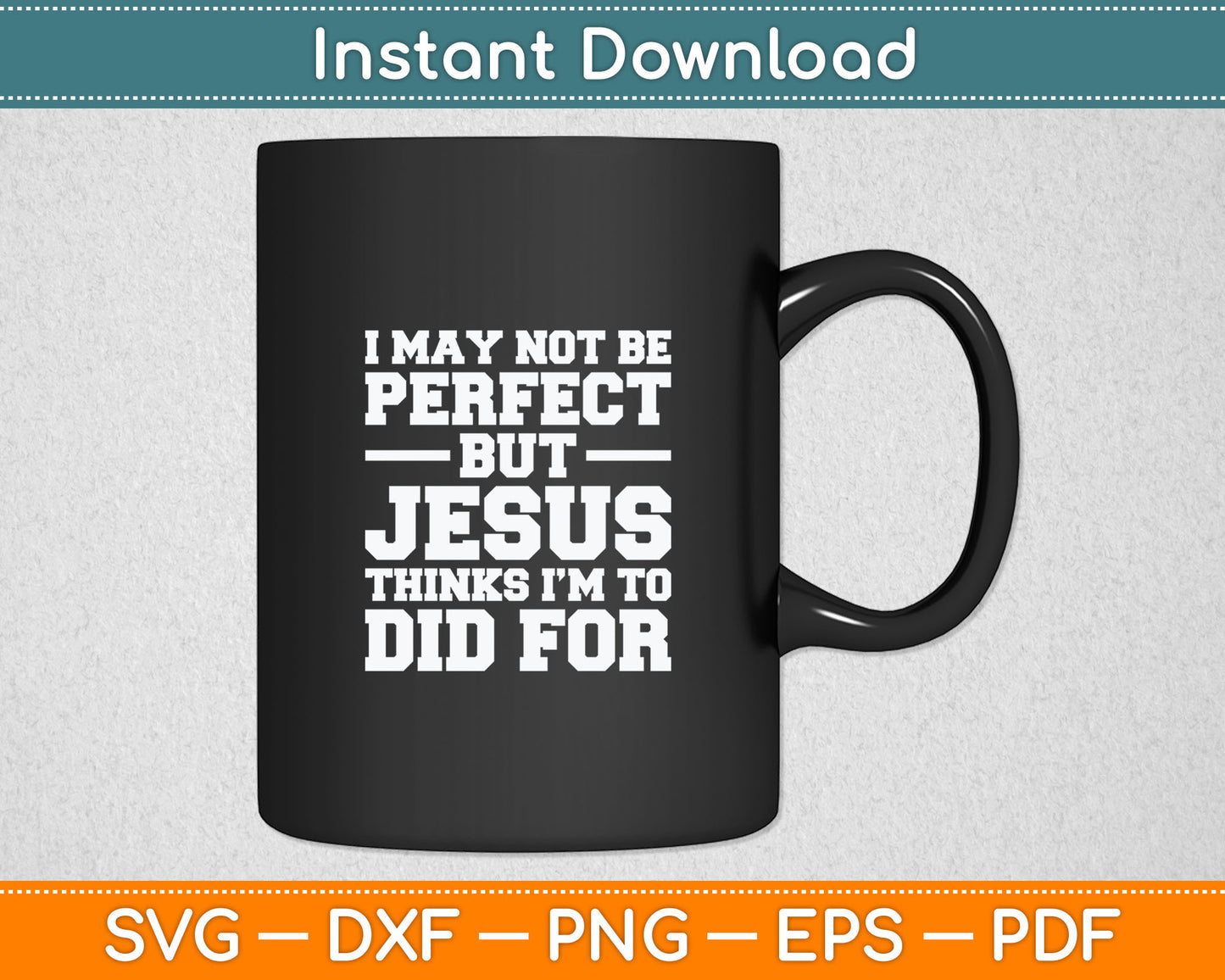 Not Perfect But Jesus Died for Me - Christian Jesus Svg Digital Cutting File
