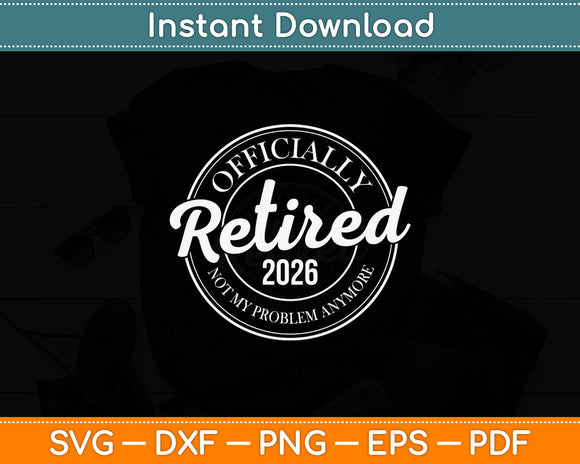 Officially Retired 2026 Not Problem Svg Digital Cutting File