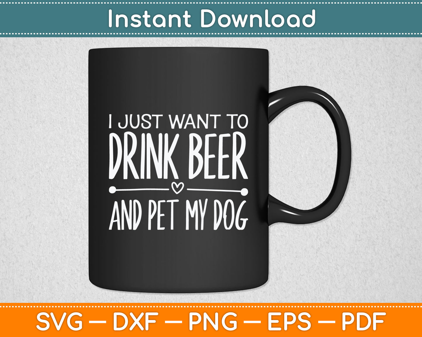 I Just Want To Drink Beer And Pet My Dog Svg Digital Cutting File