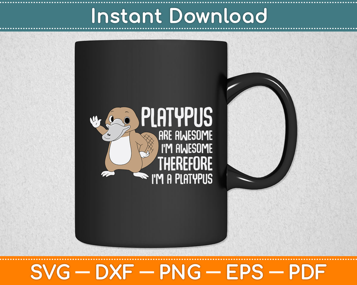 Platypus Are Awesome I'm Awesome Therefore Svg Png Dxf Digital Cutting File