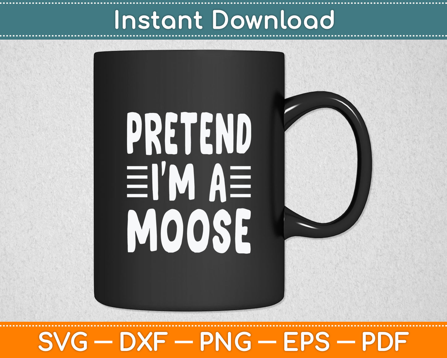 Pretend I'm A Moose Svg Digital Cutting File