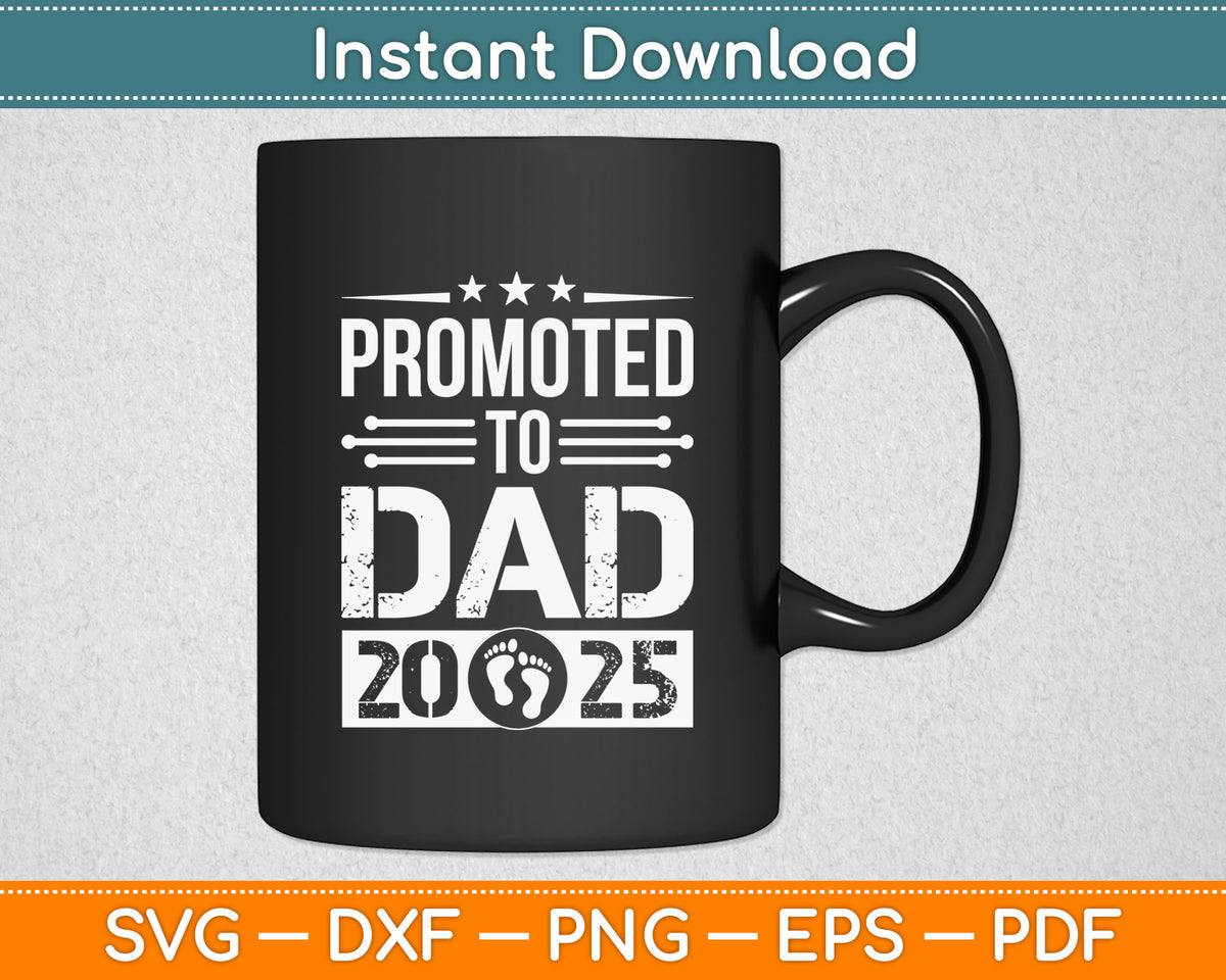 Promoted To Dad 2025 Fathers Day Svg Digital Cutting File artprintfile