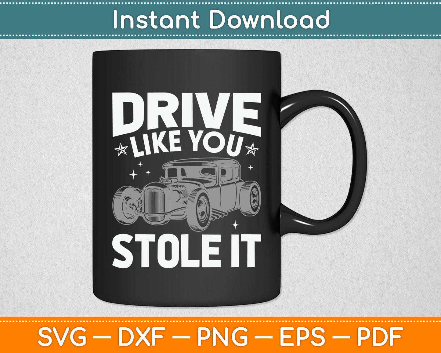 Rat Rod Drive Like You Stole It Vintage Hot Rod Car SVG Digital Cutting File