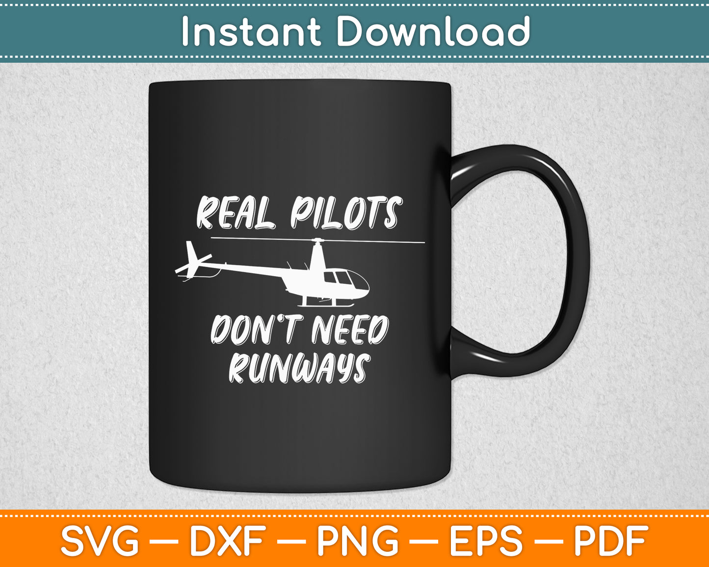 Real Pilots Don't Need Runways Helicopter Pilot Funny Svg Png Dxf Digital Cutting File