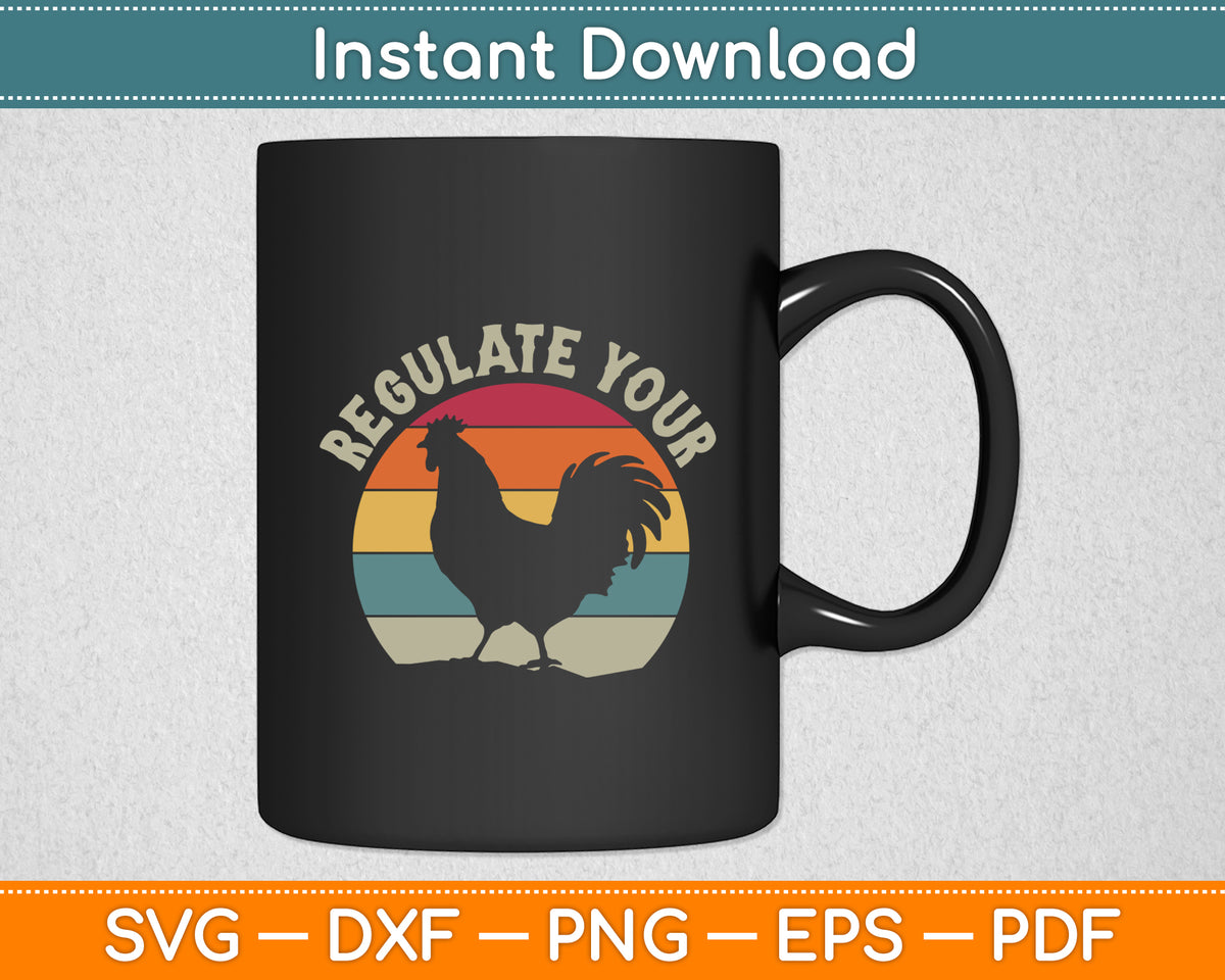 Regulate Your Rooster Retro Vintage Funny Svg Png Dxf Digital Cutting File
