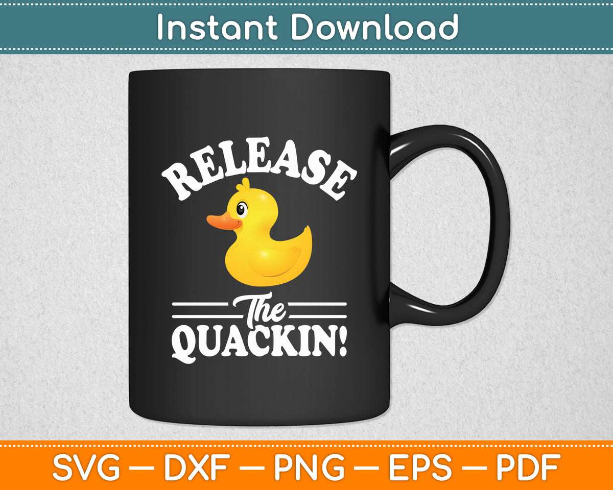 Release The Quackin - Duck Lover Svg Png Dxf Digital Cutting File