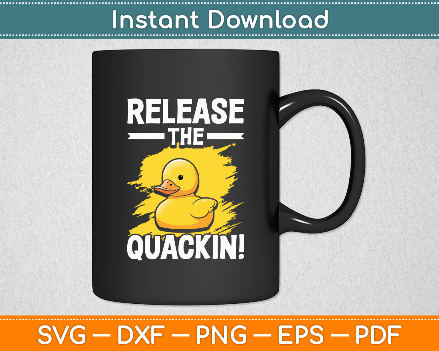 Release The Quackin! Yellow Rubber Duck Svg Png Dxf Digital Cutting File
