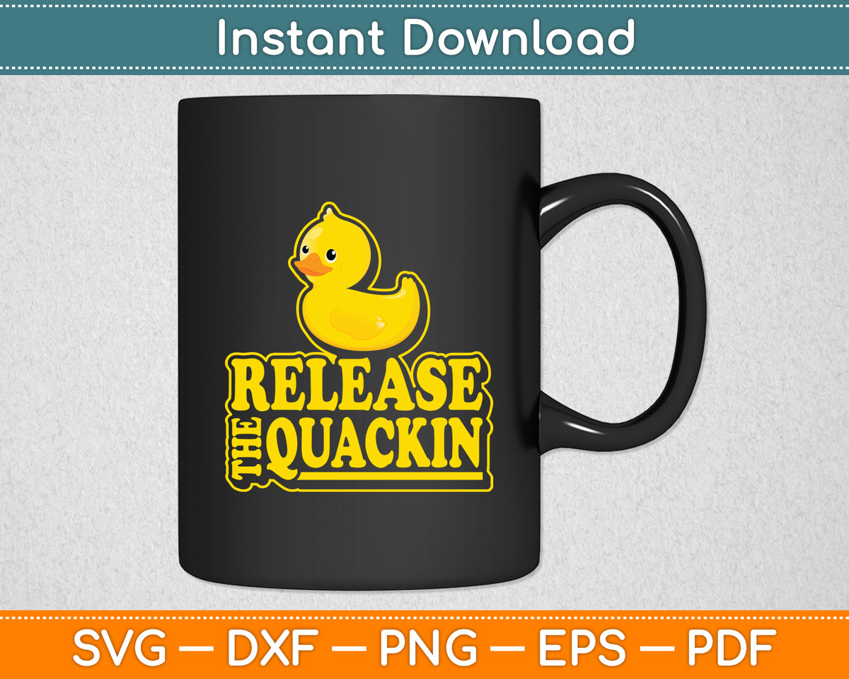 Release The Quackin Svg Png Dxf Digital Cutting File