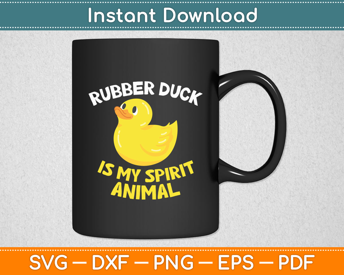 Rubber Duck Is My Spirit Animal Cute Rubber Duck Svg Png Dxf Digital Cutting File
