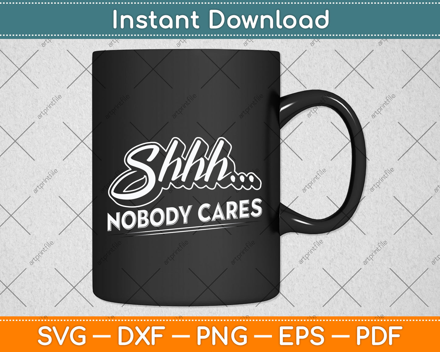Shhh No One Cares Novelty Sarcastic Funny Design Svg Digital Cutting File