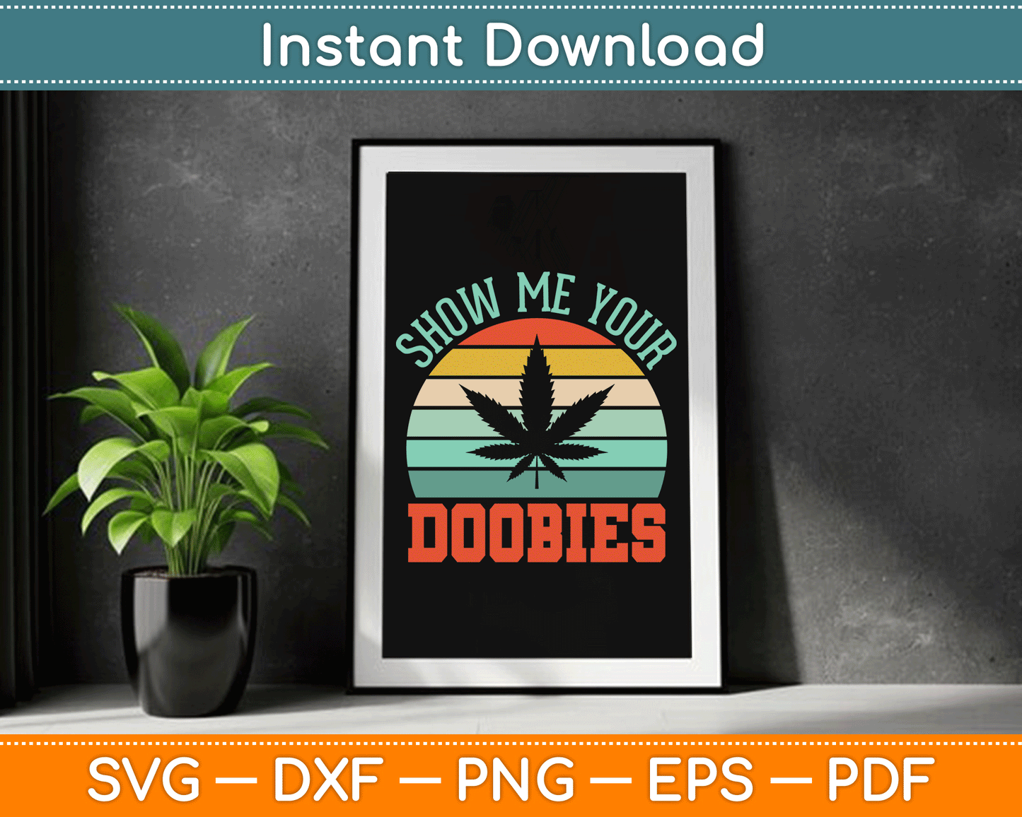 Show Me Your Doobies Weed Gift Funny Marijuana Bud Stoner SVG Digital Cutting File