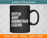 Sister Aunt Godmother Legend Svg Digital Cutting File