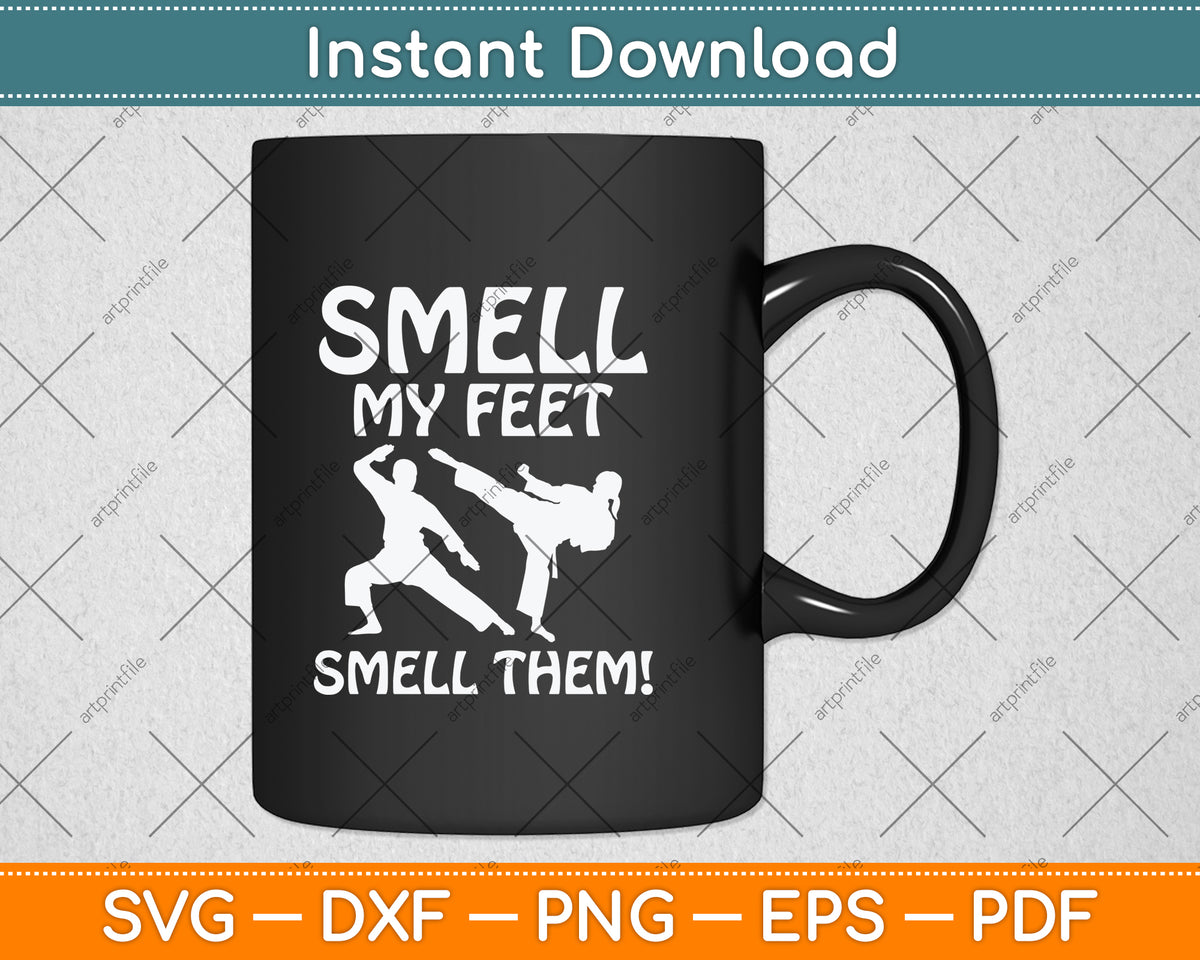 Smell My Feet Smell Them! Funny Karate Svg Png Dxf Digital Cutting File