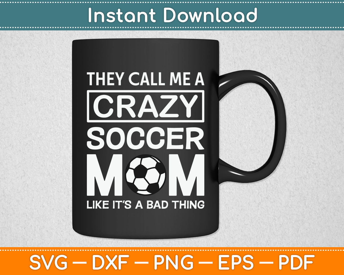 They Call Me A Crazy Soccer Mom Like It's A Bad Thing Svg Digital Cutting File
