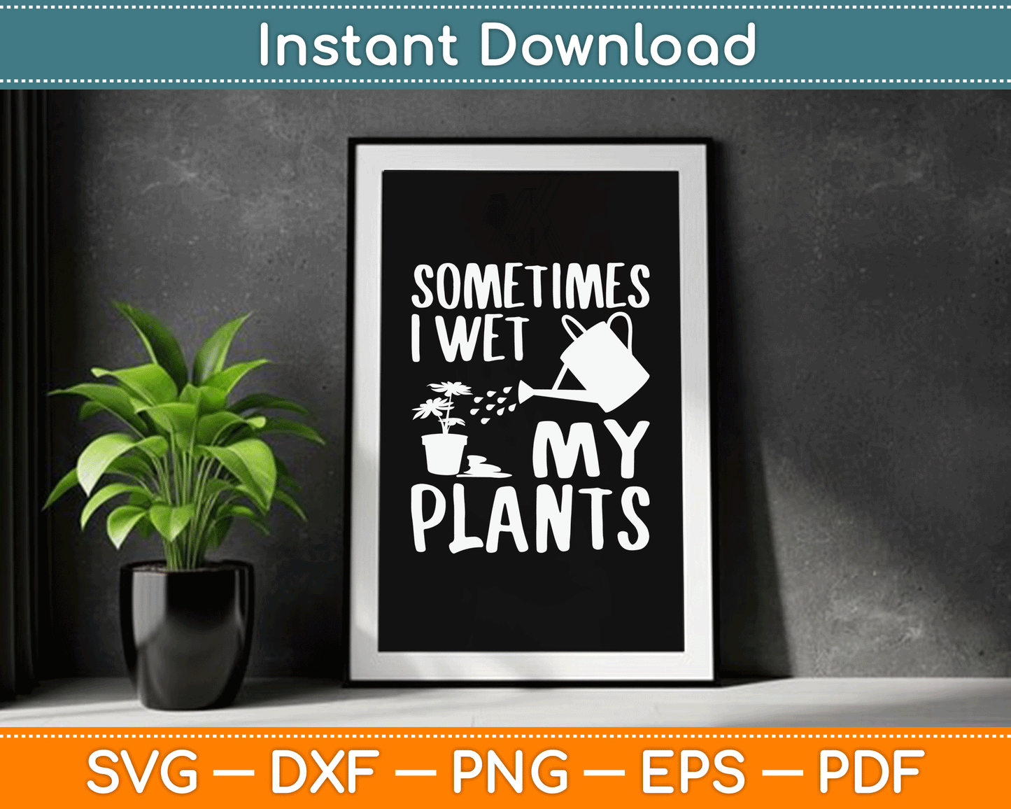 Sometimes I Wet My Plants Gardener Gardening SVG Digital Cutting File