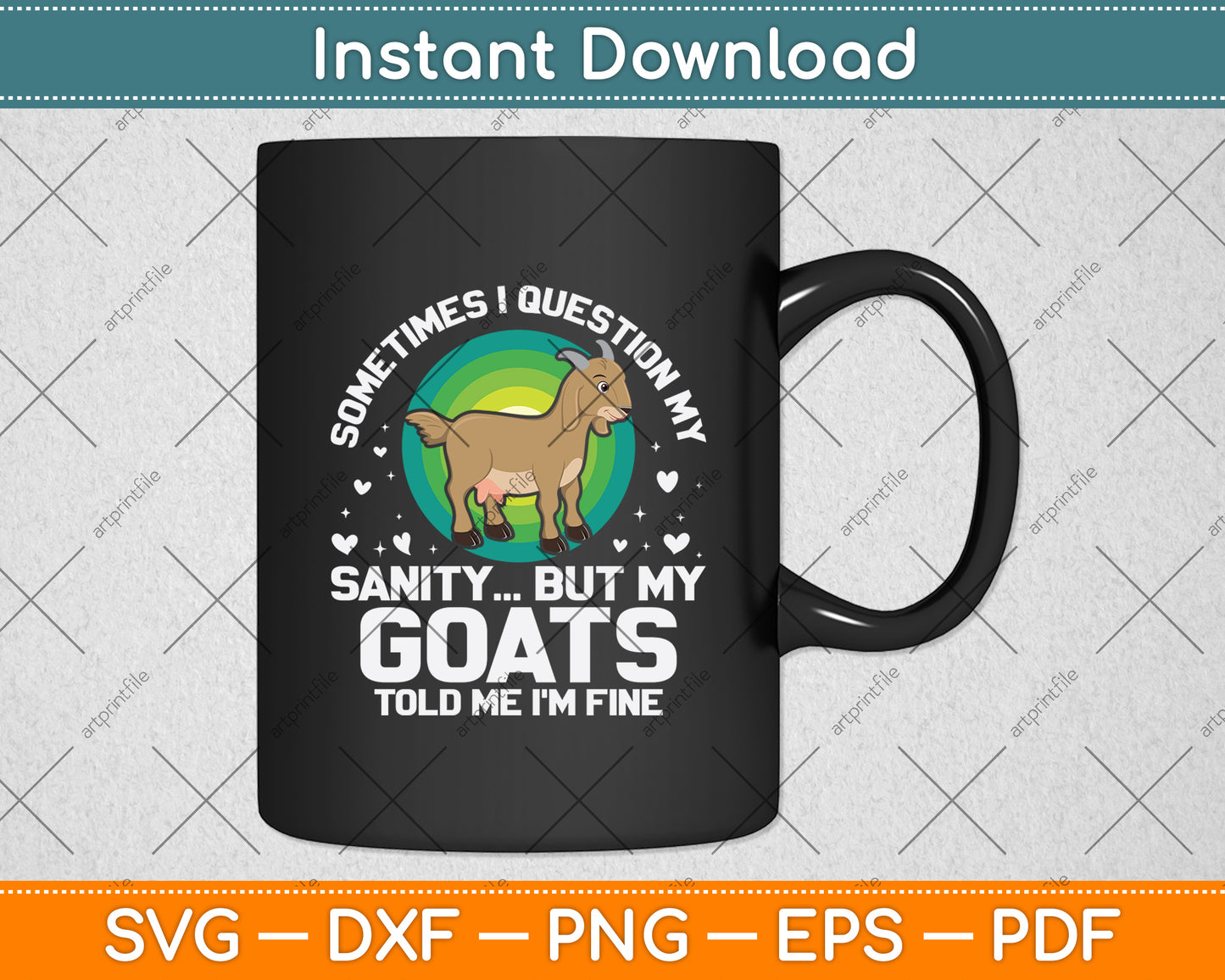 Sometimes I Question My Sanity But My Goats Told Me I'm Fine Svg Digital Cutting File