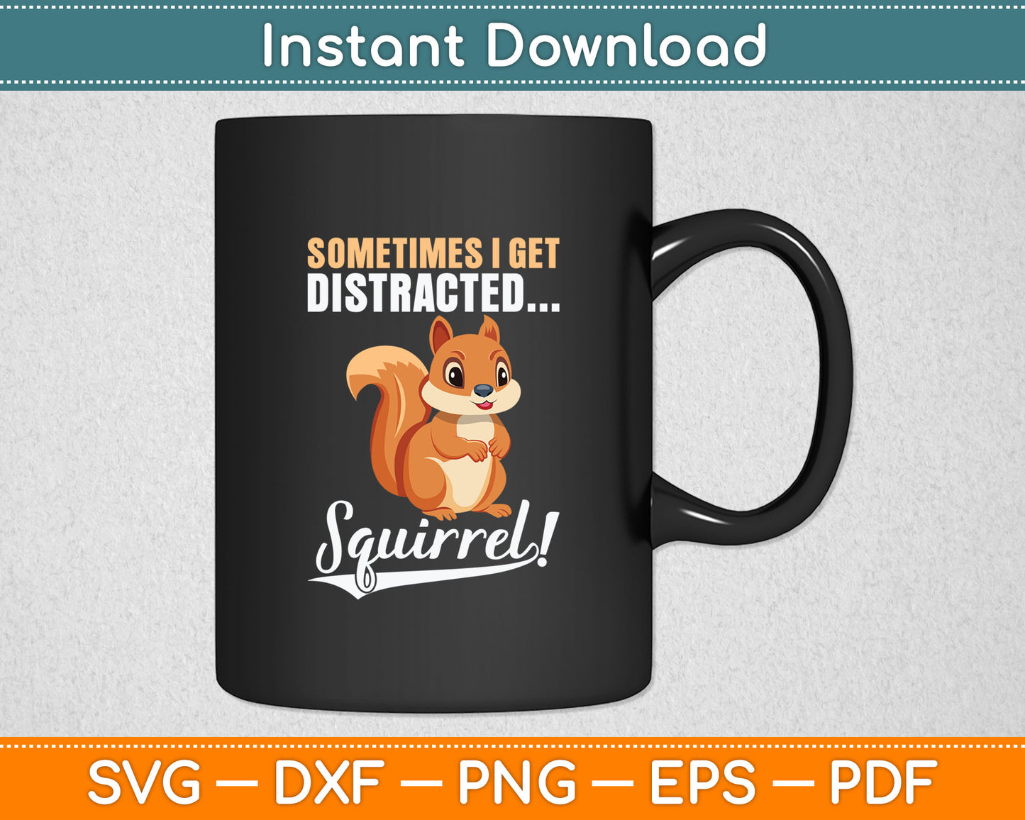 Sometimes I get Distracted Squirrel! Funny Squirrel Animal Svg Digital Cutting File