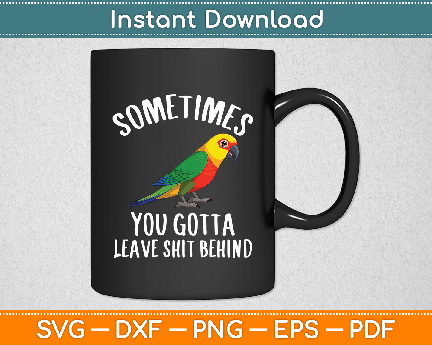 Sometimes You Gotta Leave Shit Behind Parrots Svg Digital Cutting File