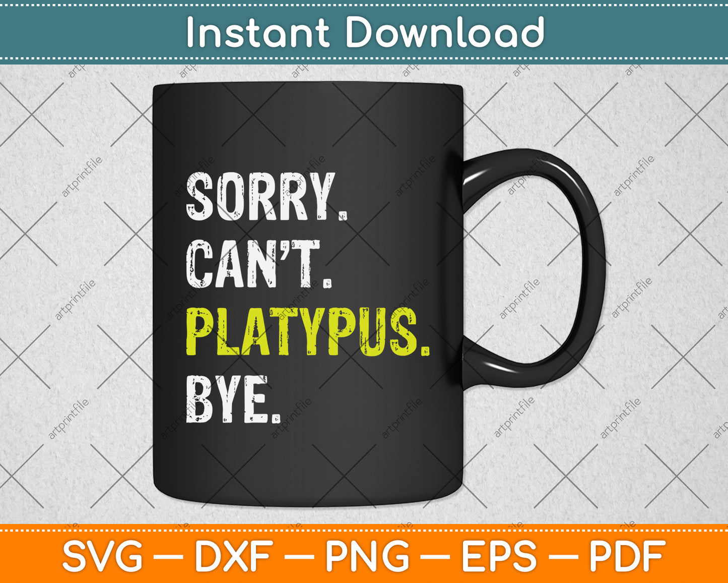 Sorry Can't Platypus Bye Svg Png Dxf Digital Cutting File