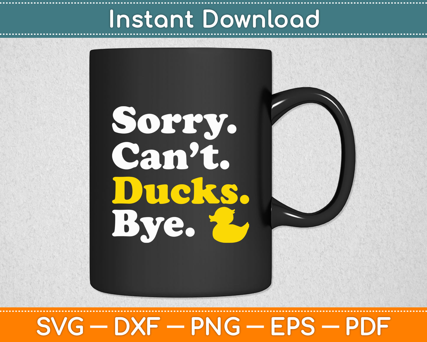 Sorry Can't Ducks Bye Ducks Funny Svg Png Dxf Digital Cutting File