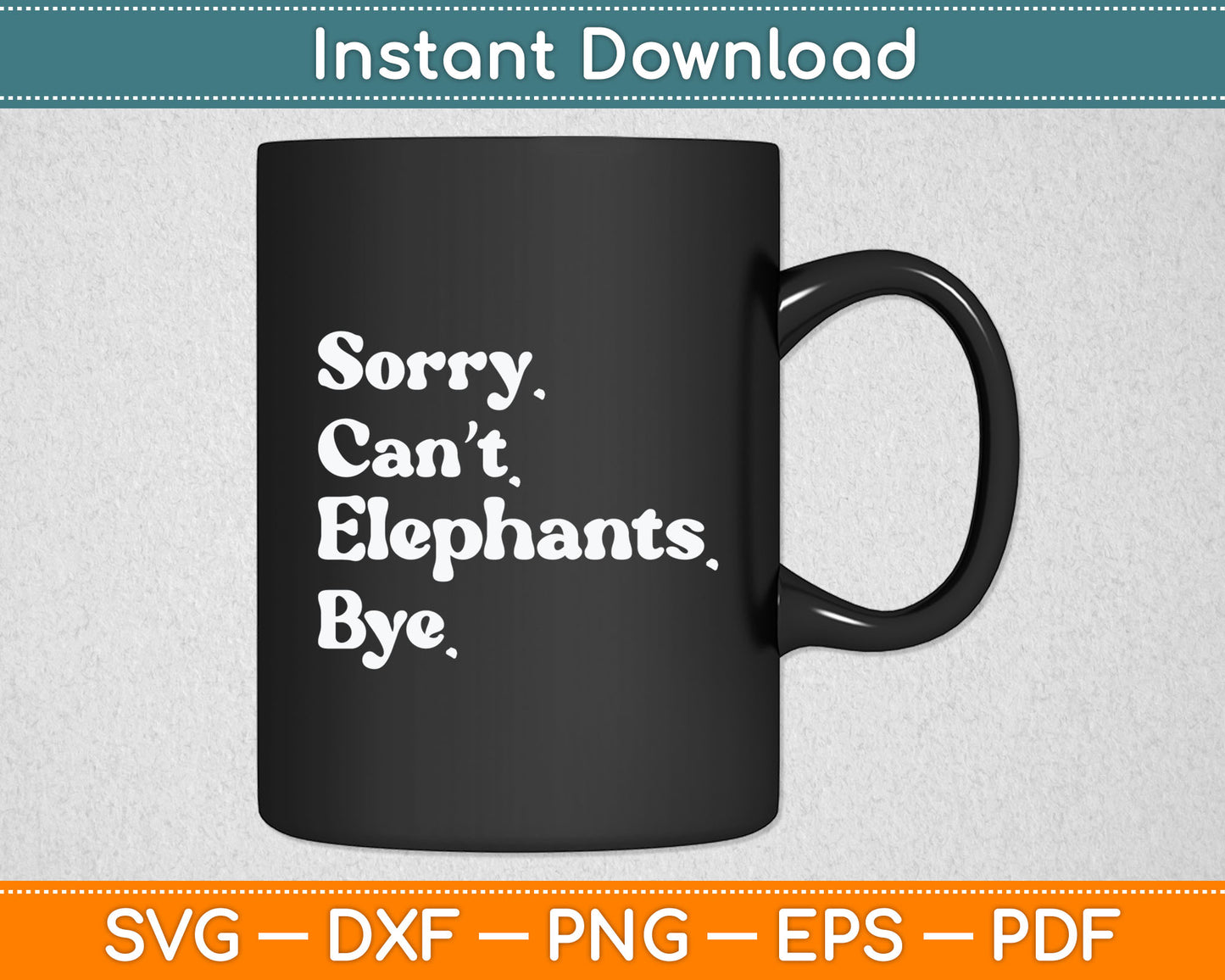 Sorry Can't Elephant Bye Funny Elephant Svg Digital Cutting File