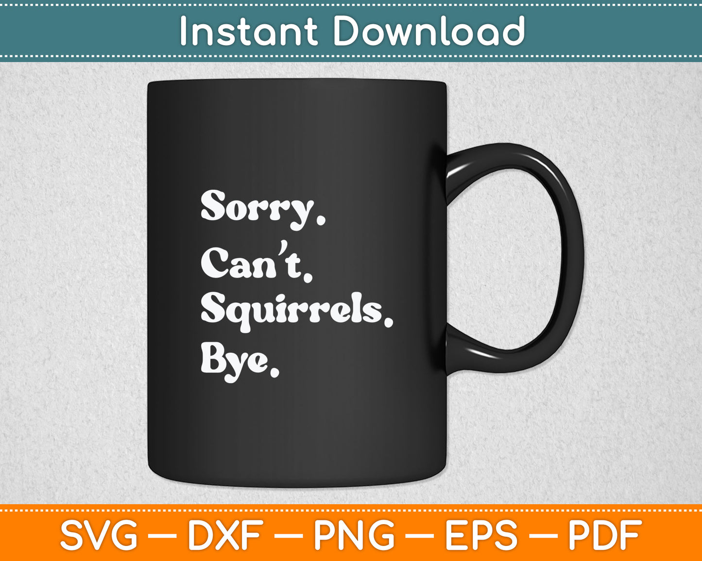 Sorry Can't Squirrel Bye Funny Squirrel Svg Digital Cutting File