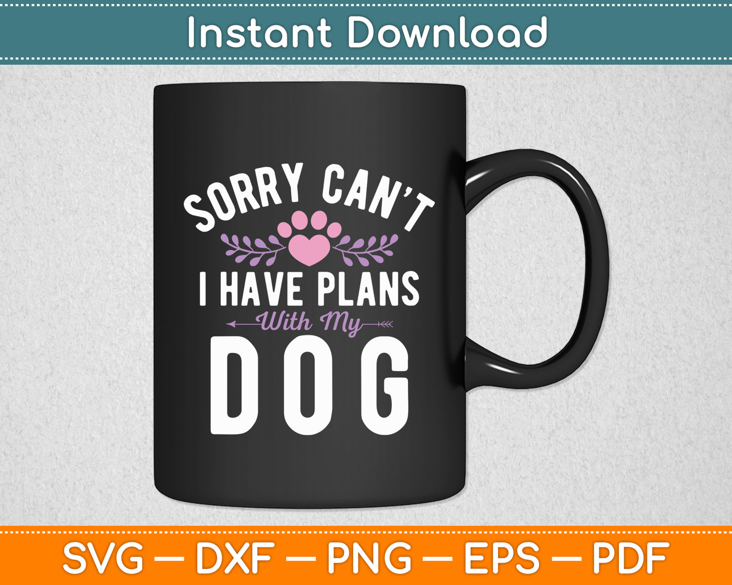 Sorry Can't I Have Plans With My Dog Puppy Dog Lover Svg Digital Cutting File