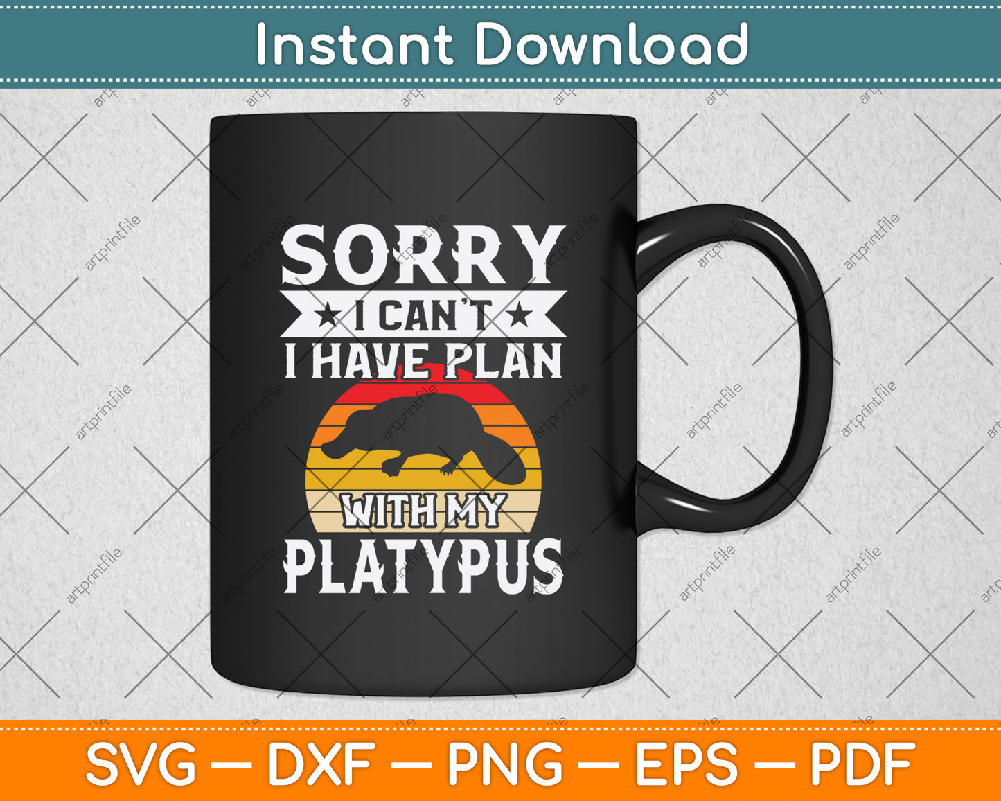 Sorry I Can't I Have Plan With My Platypus Svg Png Dxf Digital Cutting File