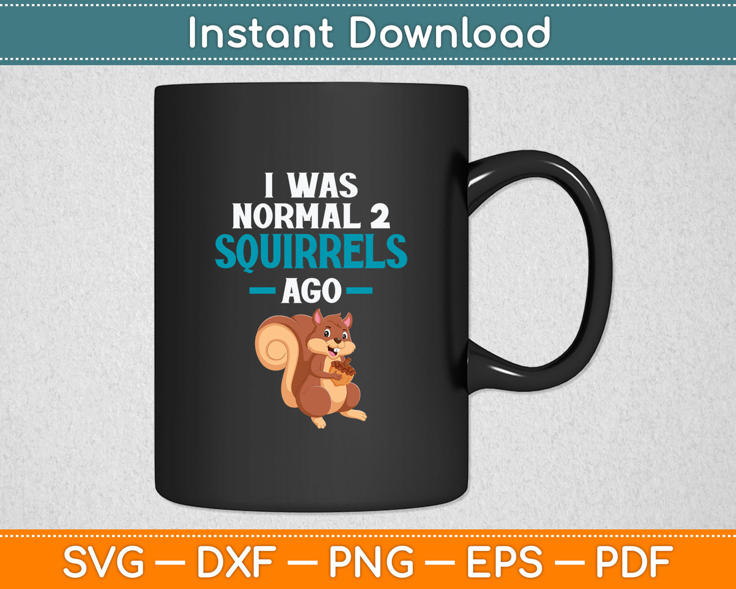 Squirrel - I Was Normal Two Squirrels Ago Svg Digital Cutting File