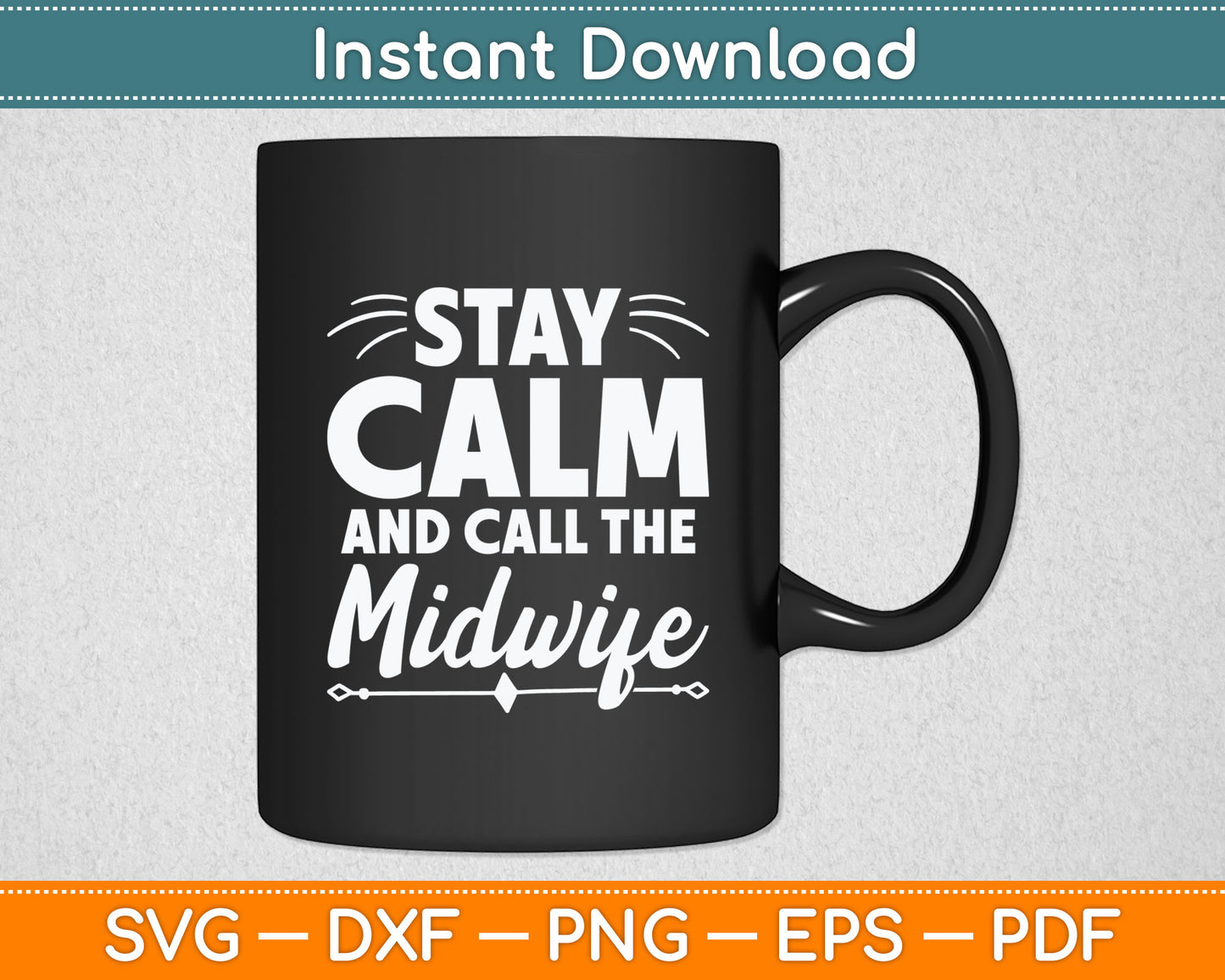 Stay Calm and Call The Midwife Svg Digital Cutting File