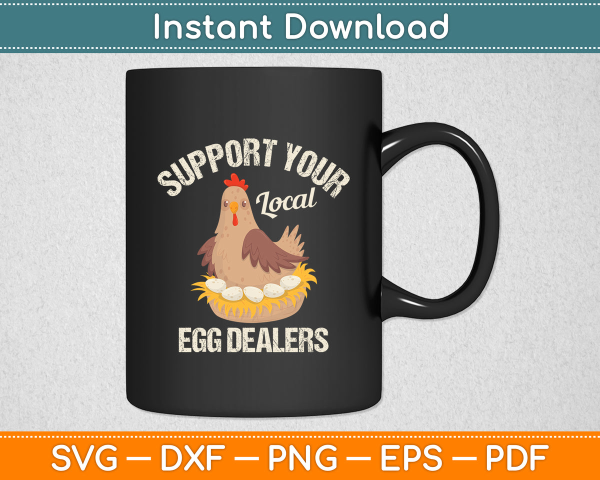 Support Your Local Egg Dealers Chicken Egg Lover Svg Png Dxf Digital Cutting File