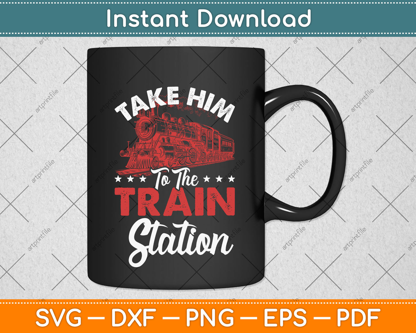 Take Him To The Train Station Train Lover Railway Svg Png Dxf Digital Cutting File