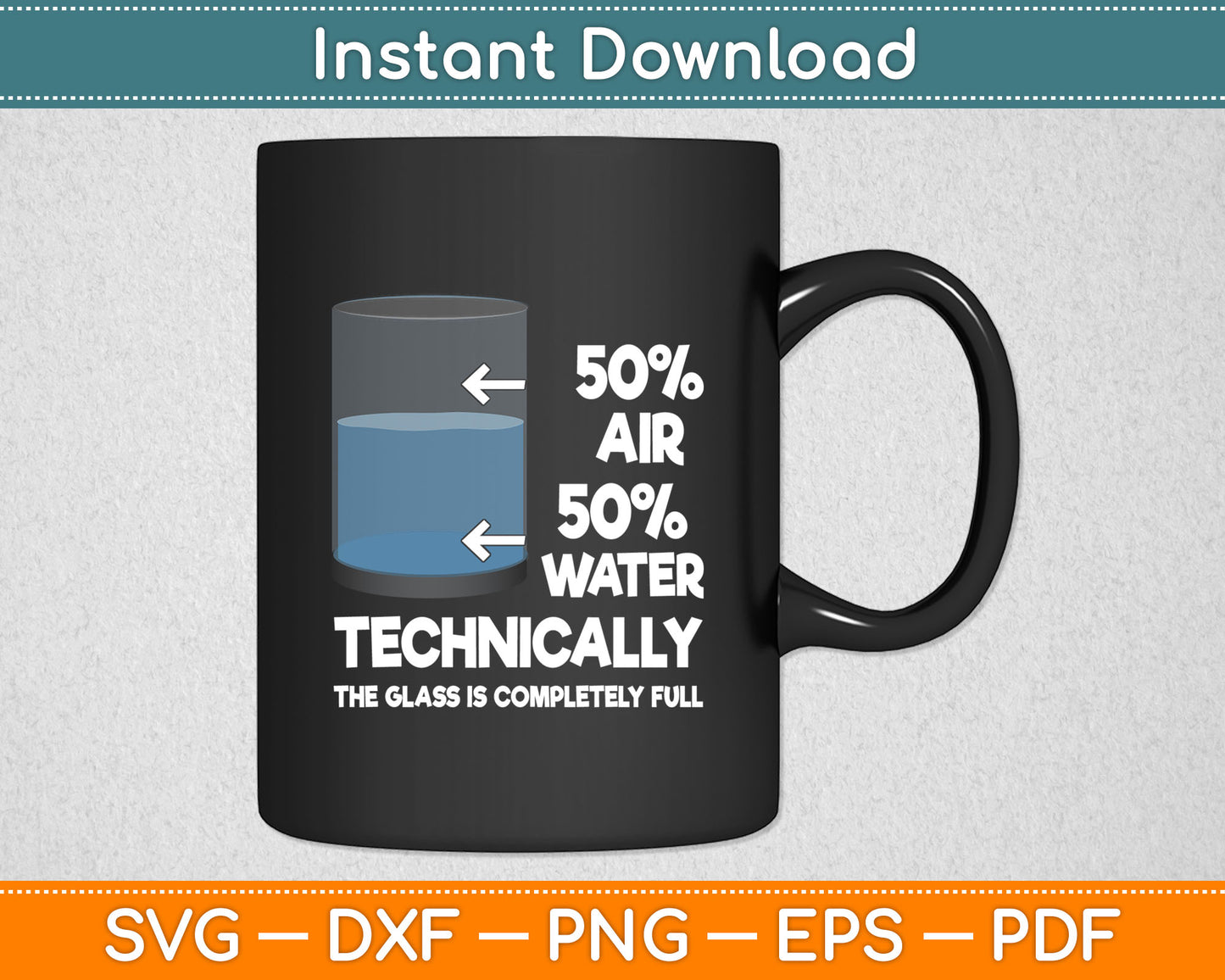 Technically The Glass Is Completely Full 50% Air 50% Water Svg Digital Cutting File