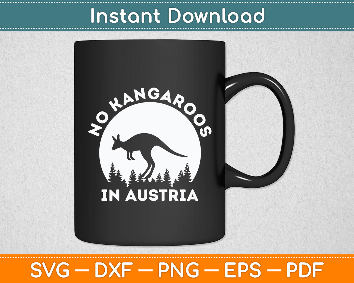 There Are No Kangaroos In Austria Svg Png Dxf Digital Cutting File