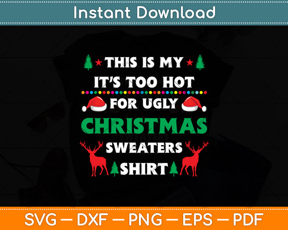 This Is My It’s Too Hot For Ugly Christmas Svg Digital Cutting File